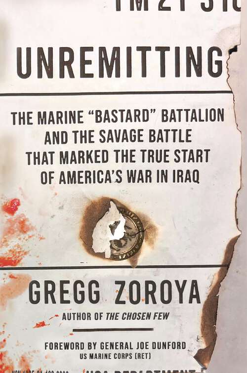 Book cover of Unremitting: The Marine “Bastard” Battalion and the Savage Battle that Marked the True Start of America’s War in Iraq