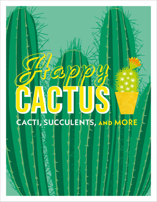 Book cover of Happy Cactus: Cacti, Succulents, and More