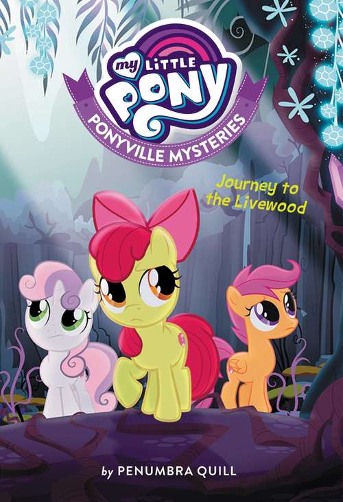 Book cover of Journey to the Livewood: My Little Pony (Ponyville Mysteries#6) (Ponyville Mysteries #6)