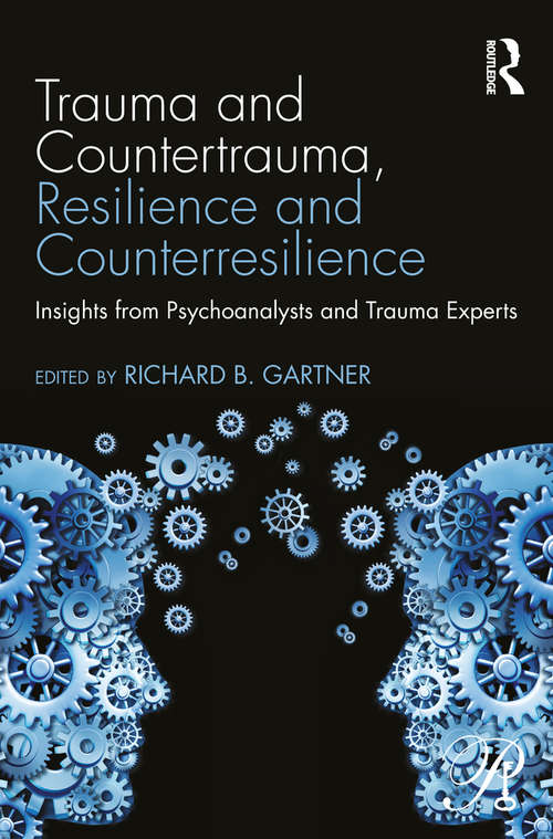 Book cover of Trauma and Countertrauma, Resilience and Counterresilience: Insights from Psychoanalysts and Trauma Experts (Psychoanalysis in a New Key Book Series)