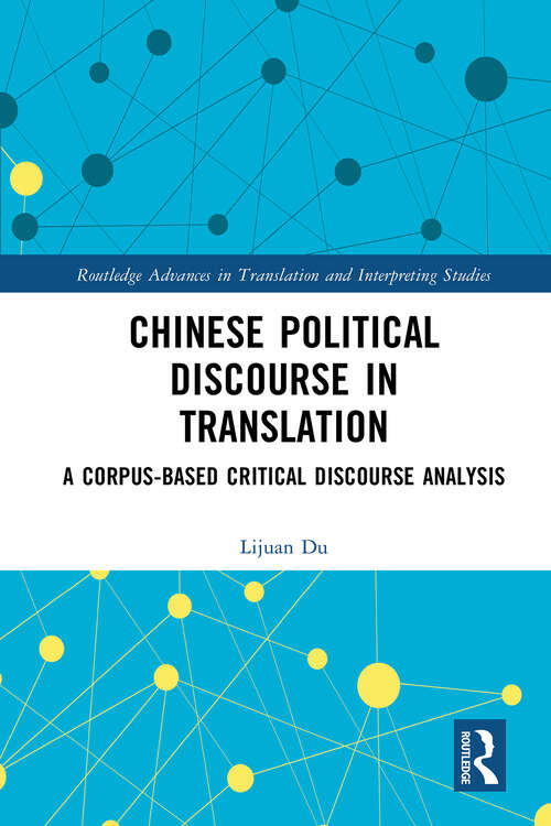 Book cover of Chinese Political Discourse in Translation: A Corpus-based Critical Discourse Analysis (1) (Routledge Advances in Translation and Interpreting Studies)