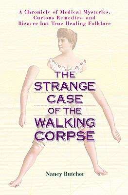 Book cover of The Strange Case of the Walking Corpse: A Chronicle of Medical Mysteries, Curious Remedies, and Bizarre but True Healing Folklore