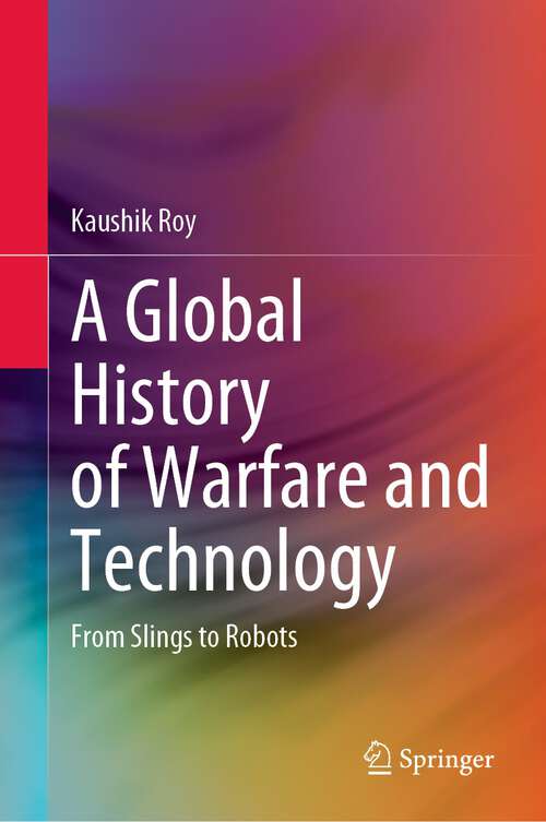 Book cover of A Global History of Warfare and Technology: From Slings to Robots (1st ed. 2022)