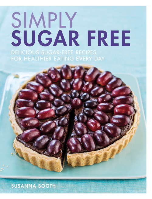 Book cover of Simply Sugar Free: Delicious Sugar-free Recipes For Healthier Eating Every Day