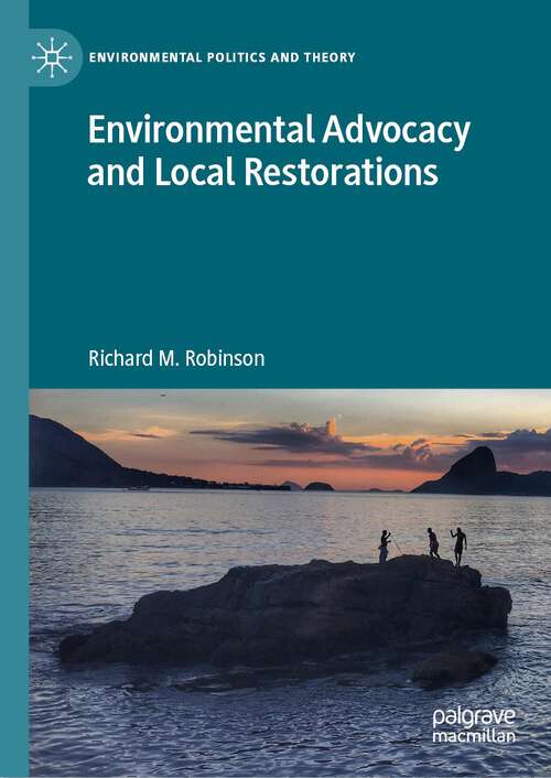 Book cover of Environmental Advocacy and Local Restorations (1st ed. 2023) (Environmental Politics and Theory)