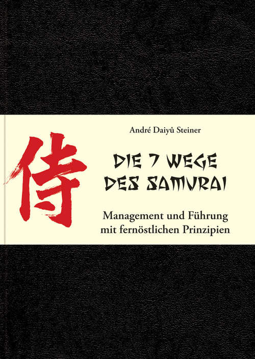 Book cover of Die 7 Wege des Samurai: Management und Führung mit fernöstlichen Prinzipien