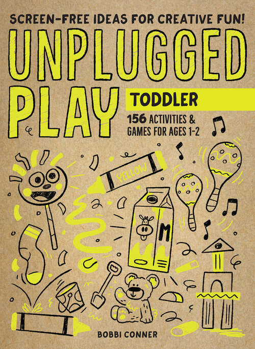 Unplugged Play: 155 Activities & Games for Ages 1-2