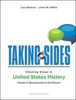 Taking Sides: Clashing Views In United States History, Volume 2: Reconstruction To The Present