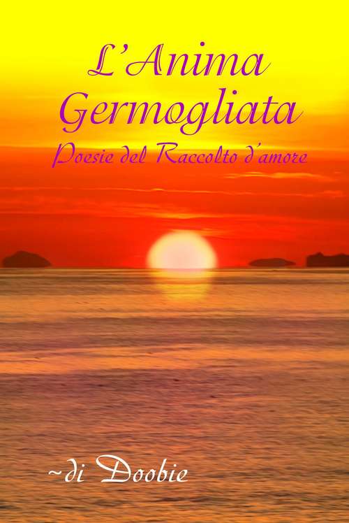Book cover of L'anima germogliata: Poesie del Raccolto d'amore