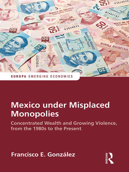 Book cover of Mexico under Misplaced Monopolies: Concentrated Wealth and Growing Violence, from the 1980s to the Present (Europa Perspectives: Emerging Economies)