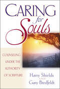 Caring for Souls: Counseling Under the Authority of Scripture