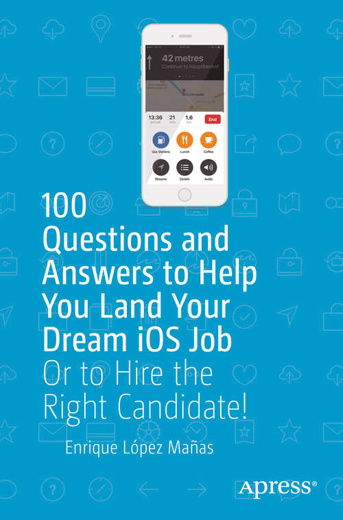Book cover of 100 Questions and Answers to Help You Land Your Dream iOS Job: Or to Hire the Right Candidate!