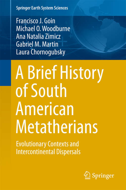 A Brief History of South American Metatherians: Evolutionary Contexts and Intercontinental Dispersals (Springer Earth System Sciences)