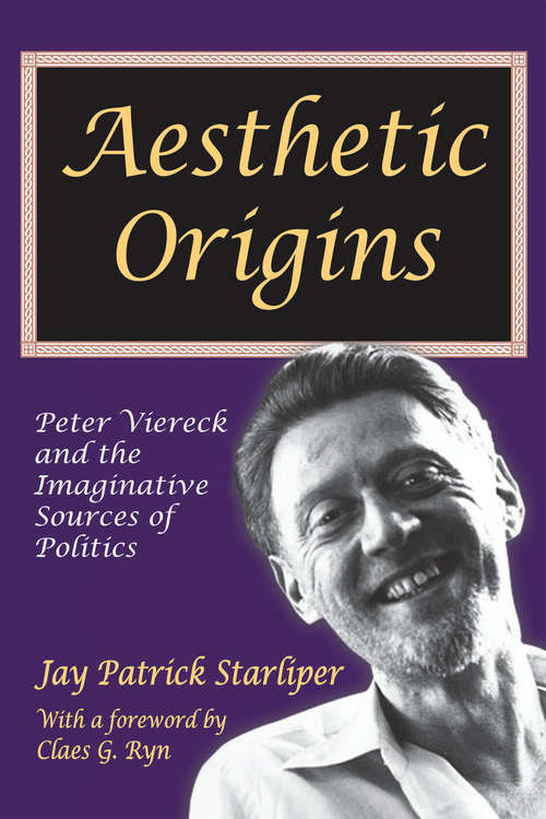 Aesthetic Origins: Peter Viereck and the Imaginative Sources of Politics