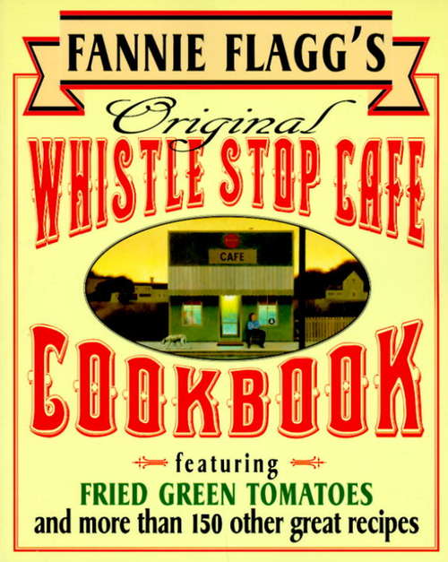 Book cover of Fannie Flagg's Original Whistle Stop Cafe Cookbook