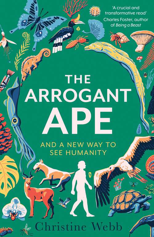 Book cover of The Arrogant Ape: And A New Way To See Humanity