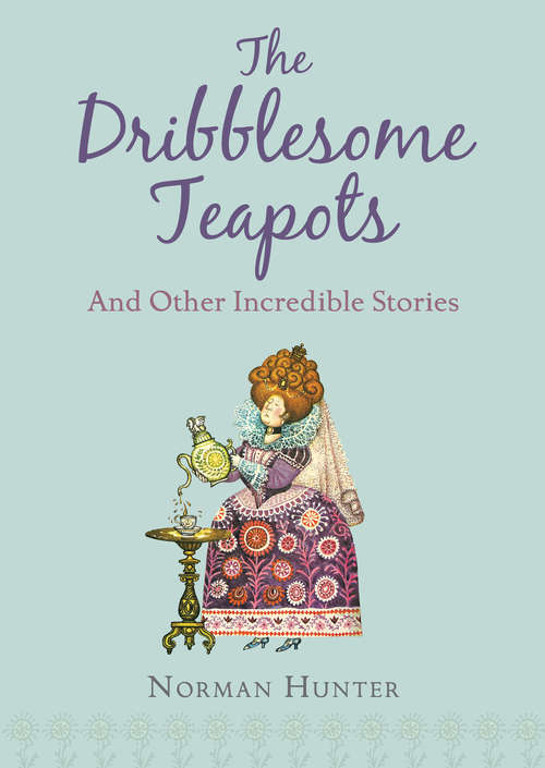 Book cover of The Dribblesome Teapots and Other Incredible Stories