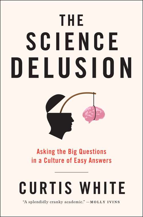 Book cover of The Science Delusion: Asking the Big Questions in a Culture of Easy Answers