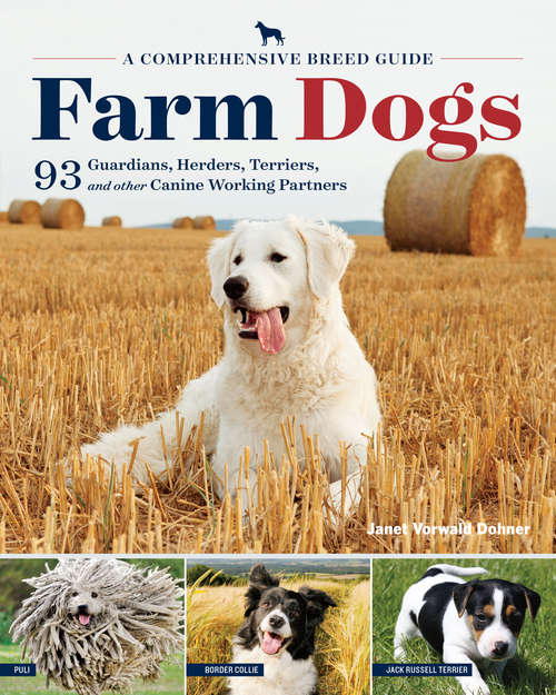 Book cover of Farm Dogs: A Comprehensive Breed Guide to 93 Guardians, Herders, Terriers, and Other Canine Working Partners