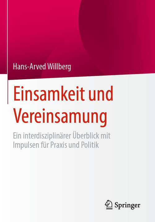 Book cover of Einsamkeit und Vereinsamung: Ein interdisziplinärer Überblick mit Impulsen für Praxis und Politik (1. Aufl. 2023)