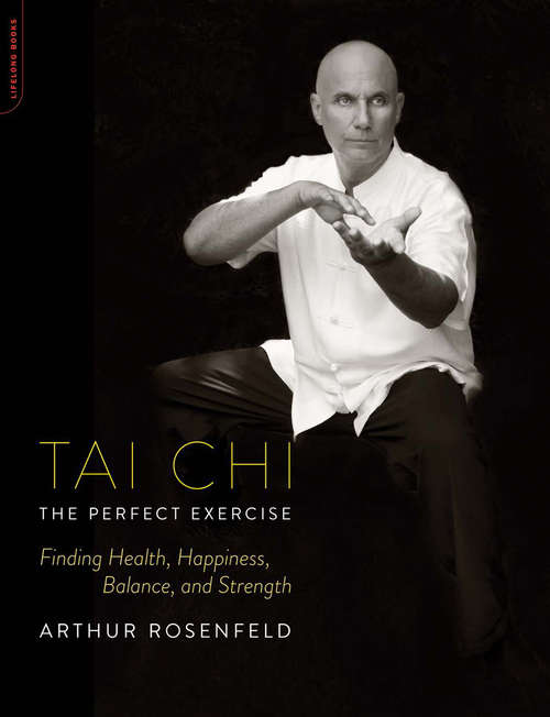 Book cover of Tai Chi--The Perfect Exercise: Finding Health, Happiness, Balance, and Strength