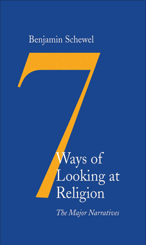 Book cover of 7 Ways of Looking at Religion: The Major Narratives
