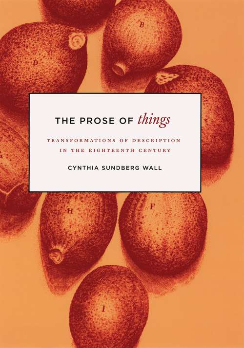 Book cover of The Prose of Things: Transformations of Description in the Eighteenth Century
