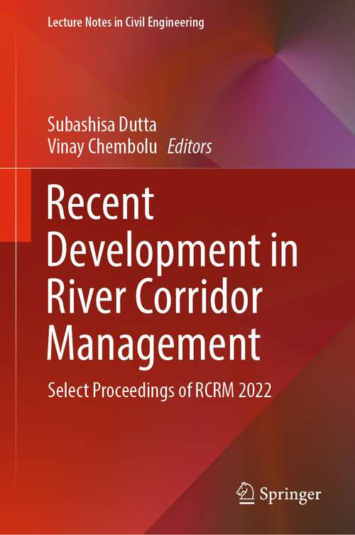 Book cover of Recent Development in River Corridor Management: Select Proceedings of RCRM 2022 (1st ed. 2023) (Lecture Notes in Civil Engineering #376)