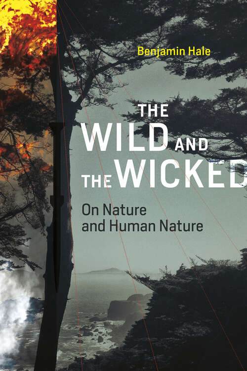 Book cover of The Wild and the Wicked: On Nature and Human Nature (The\mit Press Ser.)