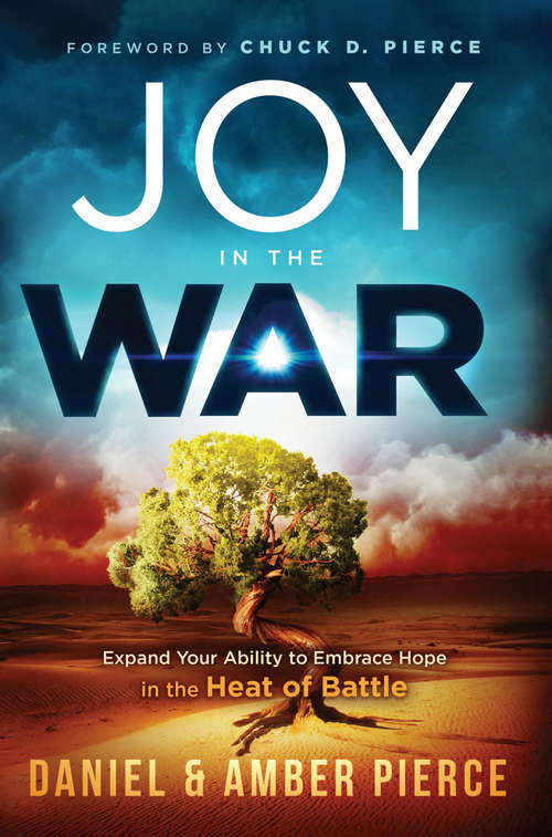 Book cover of Joy In the War: Expand Your Ability to Embrace Hope in the Heat of Battle
