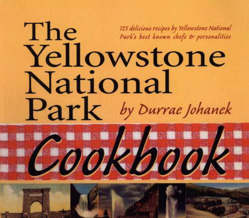 Book cover of Yellowstone National Park Cookbook: 125 Delicious Recipes by Yellowstone National Park