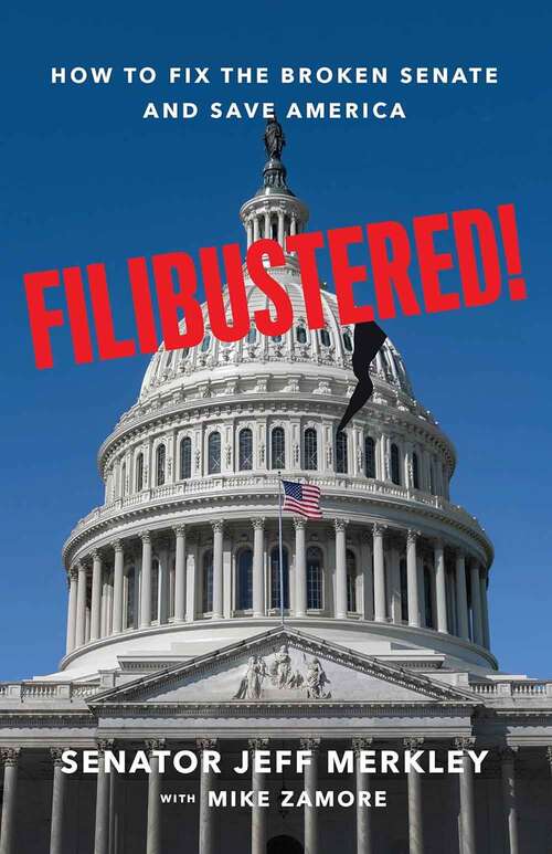 Book cover of Filibustered!: How To Fix The Broken Senate And Save America