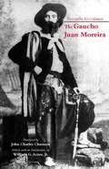 The Gaucho Juan Moreira: True Crime in Nineteenth-Century Argentina