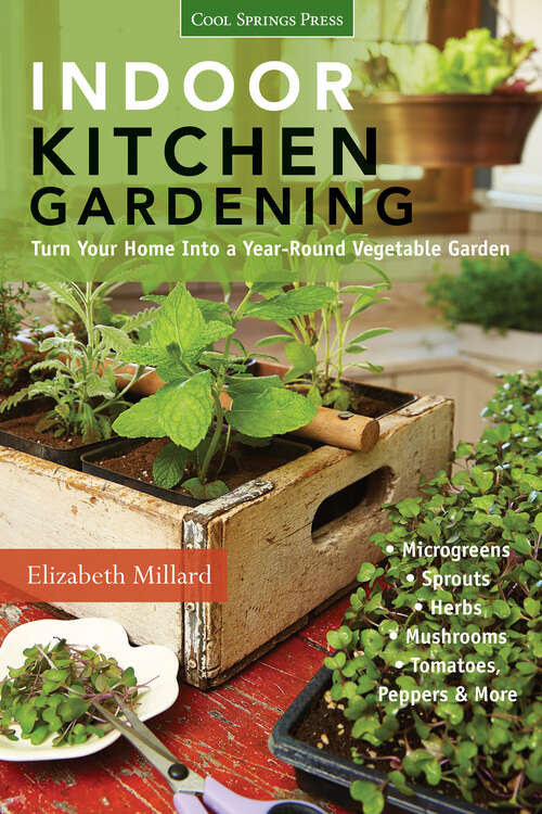 Book cover of Indoor Kitchen Gardening: Turn Your Home Into a Year-Round Vegetable Garden