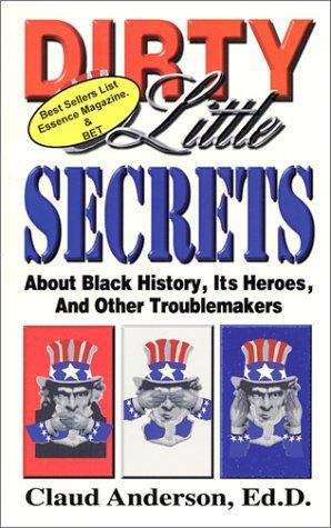 Dirty Little Secrets about Black History, Heroes and Other Troublemakers