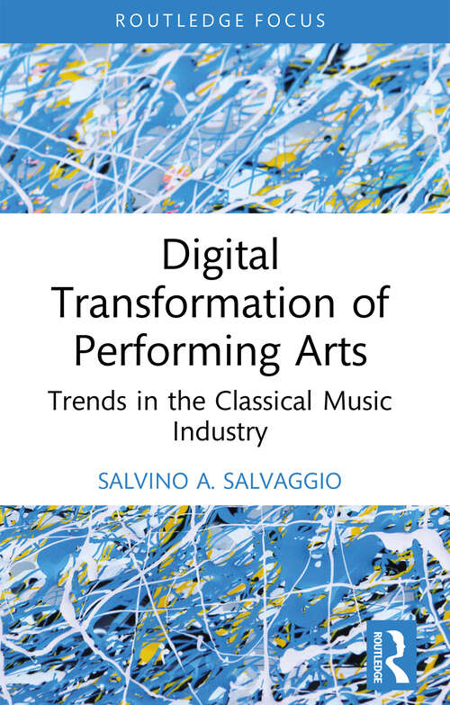 Book cover of Digital Transformation of Performing Arts: Trends in the Classical Music Industry (1) (Routledge Focus on Business and Management)