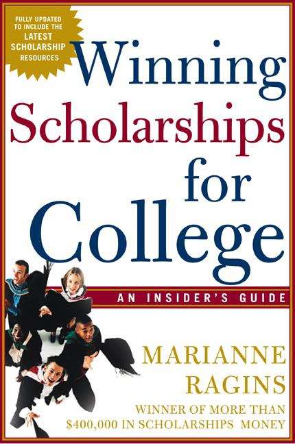 Winning Scholarships for College: An Insider's Guide (3rd edition)