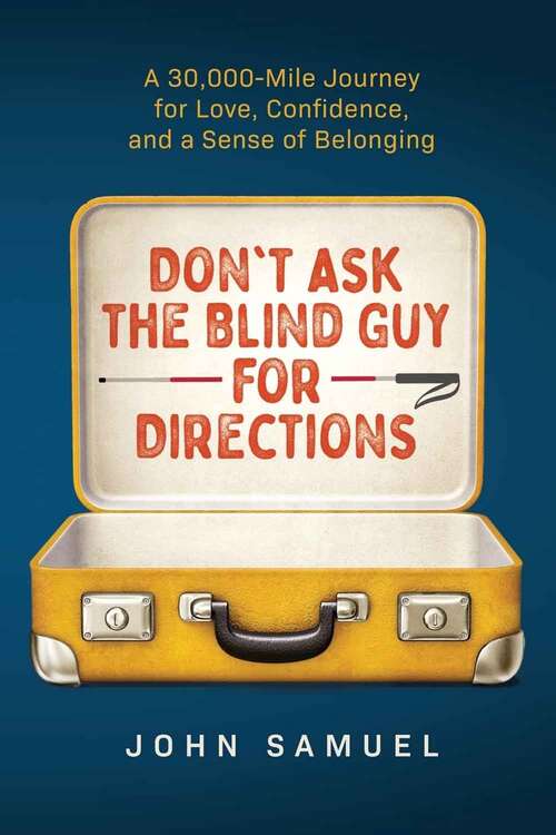 Book cover of Don't Ask the Blind Guy for Directions: A 30,000-Mile Journey for Love, Confidence and a Sense of Belonging