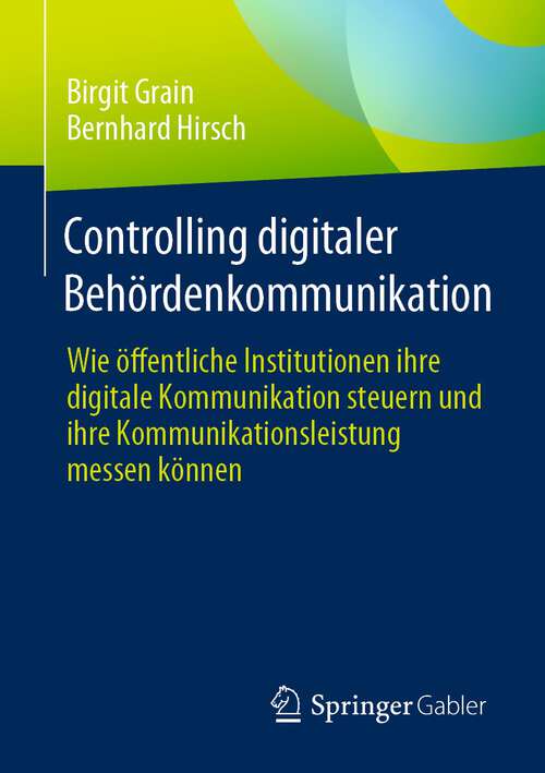 Book cover of Controlling digitaler Behördenkommunikation: Wie öffentliche Institutionen ihre digitale Kommunikation steuern und ihre Kommunikationsleistung messen können (1. Aufl. 2023)