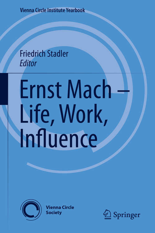 Book cover of Ernst Mach – Life, Work, Influence (1st ed. 2019) (Vienna Circle Institute Yearbook #22)