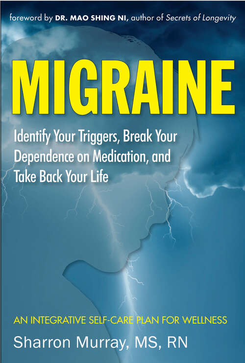 Book cover of Migraine: Identify Your Triggers, Break Your Dependence on Medication, and Take Back Your Life