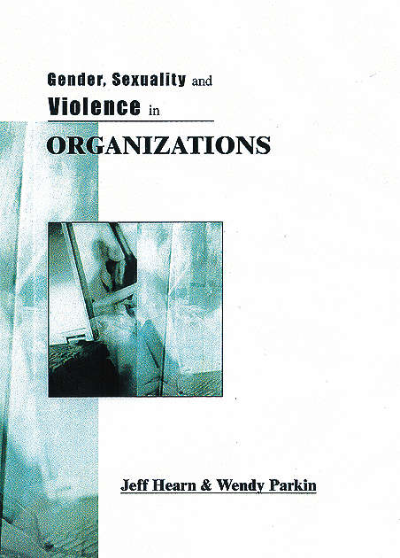 Gender, Sexuality and Violence in Organizations: The Unspoken Forces of Organization Violations