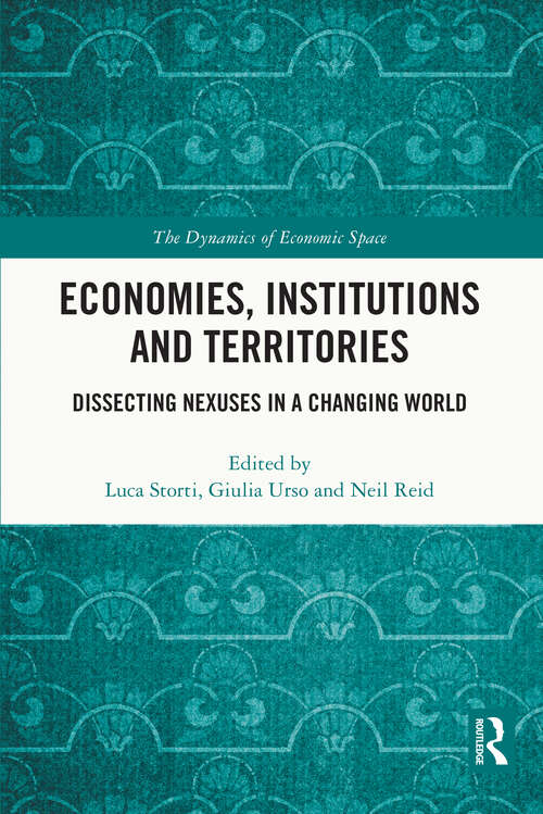 Book cover of Economies, Institutions and Territories: Dissecting Nexuses in a Changing World (The Dynamics of Economic Space)