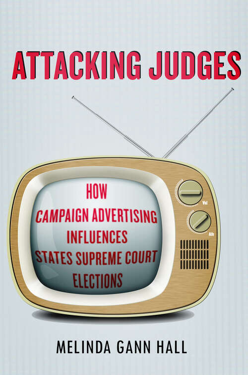 Attacking Judges: How Campaign Advertising Influences State Supreme Court Elections