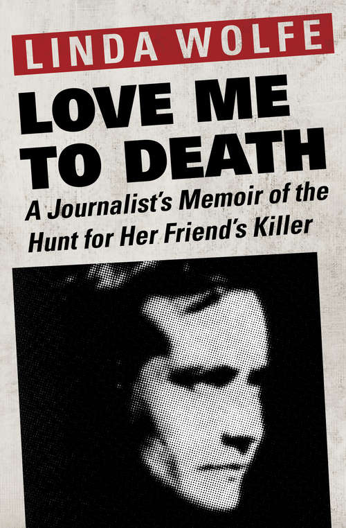 Book cover of Love Me to Death: A Journalist's Memoir of the Hunt for Her Friend's Killer