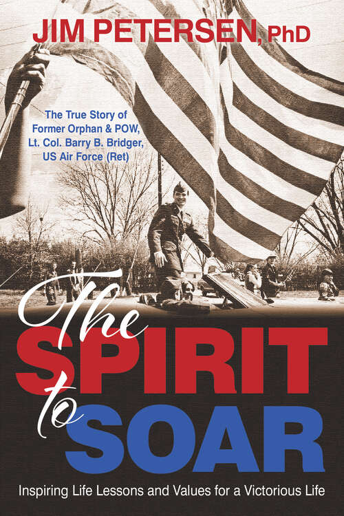 Book cover of The Spirit to Soar: Inspiring Life Lessons and Values for a Victorious Life