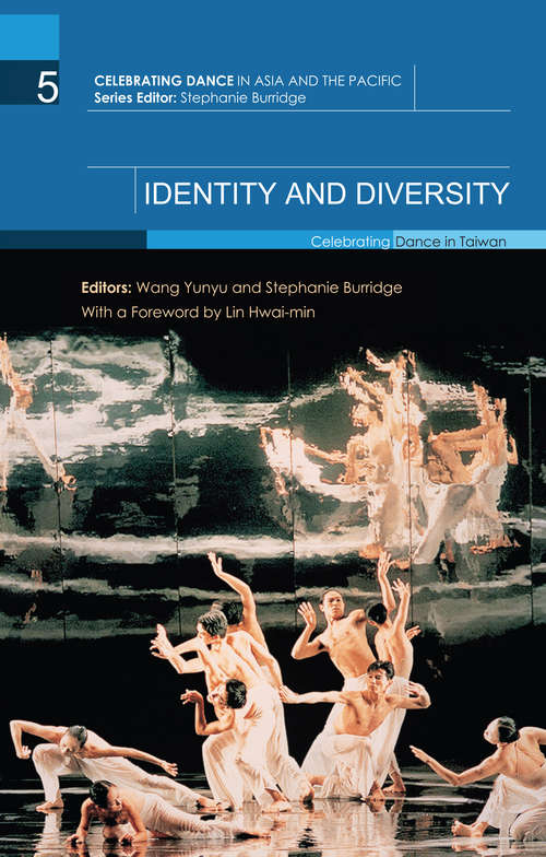 Identity and Diversity: Celebrating Dance in Taiwan (Celebrating Dance In Asia And The Pacific Ser.)