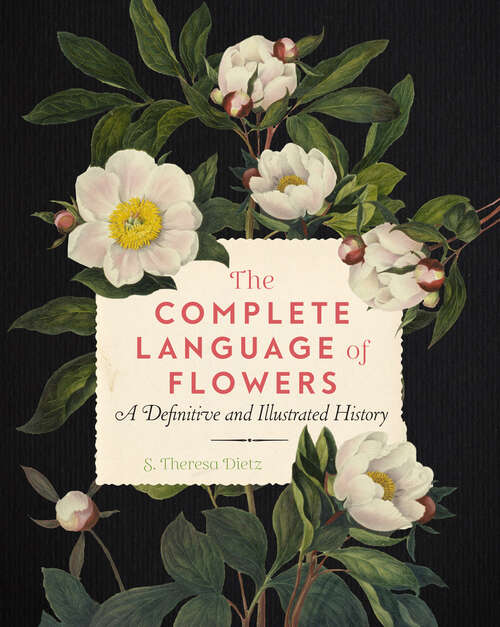 Book cover of The Complete Language of Flowers: A Definitive and Illustrated History (Complete Illustrated Encyclopedia Ser. #3)