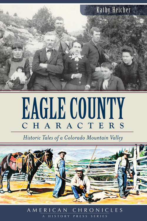 Eagle County Characters: Historic Tales of a Colorado Mountain Valley