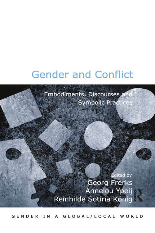 Book cover of Gender and Conflict: Embodiments, Discourses and Symbolic Practices (Gender in a Global/Local World)